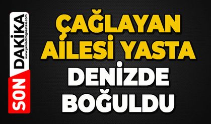 26 yaşındaki İbrahim Çağlayan denizde boğuldu