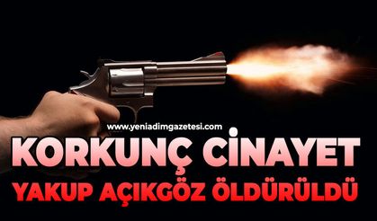 Korkunç cinayet: Yakup Açıkgöz öldürüldü