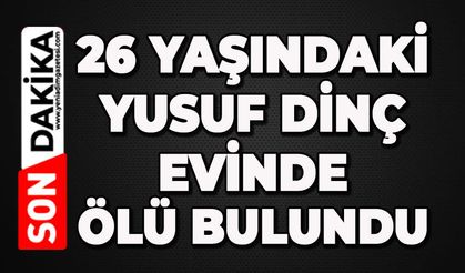 26 yaşındaki gencin cansız bedeni bulundu