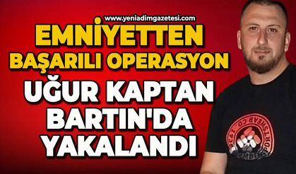 Emniyetten başarılı operasyon: Uğur Kaptan Bartın'da yakalandı