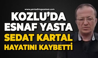 Kozlu'da esnaf yasta: Sedat Kartal hayatını kaybetti