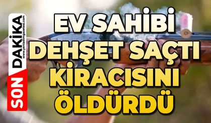 Ev sahibi dehşet saçtı: Kiracısını tüfekle öldürdü