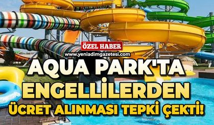 Aqua Park'ta engellilerden ücret alınması tepki çekti!