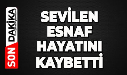 Esnafın acı günü: Hayrettin Karakaya hayatını kaybetti
