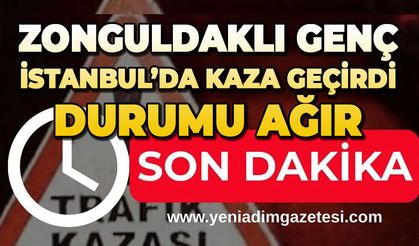 Zonguldaklı genç İstanbul'da kaza geçirdi: Durumu ağır