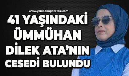 41 yaşındaki Ümmühan Dilek Ata ormanlık alanda ölü bulundu