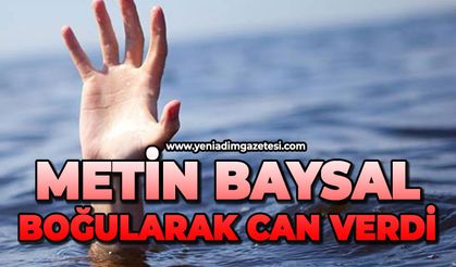Metin Baysal boğularak can verdi