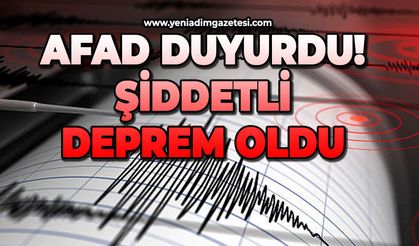 AFAD duyurdu! Şiddetli deprem oldu