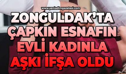 Zonguldak'ta çapkın esnafın evli kadınla aşkı ifşa oldu!