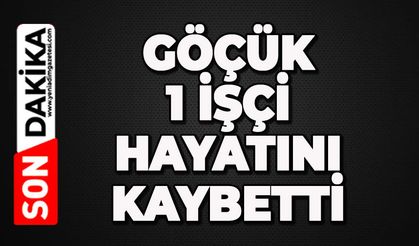 Göçük: 1 işçi hayatını kaybetti