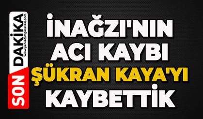 İnağzı'nın acı kaybı: Şükran Kaya'yı kaybettik