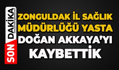 Zonguldak İl Sağlık Müdürlüğü yasta: Doğan Akkaya’yı kaybettik