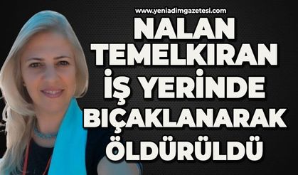Nalan Temelkıran iş yerinde bıçaklanarak öldürüldü