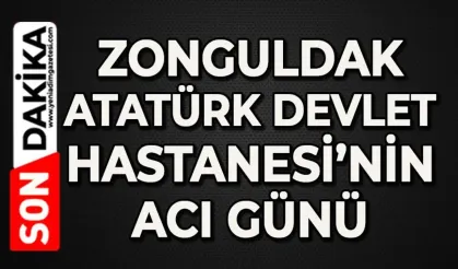 Zonguldak Atatürk Devlet Hastanesi personelinin acı günü