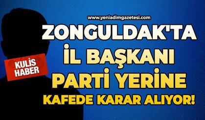 Zonguldak'ta İl Başkanı parti yerine kafede karar alıyor!