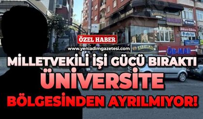 Milletvekili işi gücü bıraktı, üniversite bölgesinden ayrılmıyor!