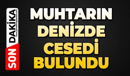 Muhtarın cansız bedeni bulundu