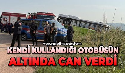 Kendi kullandığı otobüsün altında kaldı