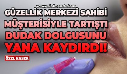 Güzellik merkezi sahibi müşterisiyle tartıştı: Dudak dolgusunu yana kaydırdı!