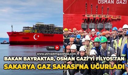 Bakan Bayraktar, Osman Gazi’yi Filyos’tan Sakarya Gaz Sahası’na uğurladı