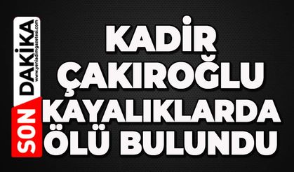Kadir Çakıroğlu kayalıklarda ölü bulundu