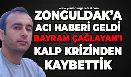 Zonguldak'a acı haberi geldi: Bayram Çağlayan kalp krizinden hayatını kaybetti