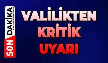 Valilikten önemli kritik uyarı