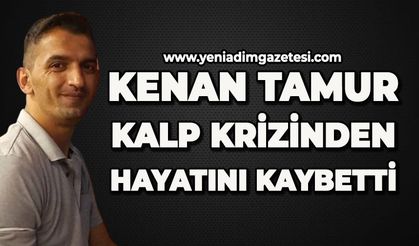 Kenan Tamur kalp krizinden hayatını kaybetti