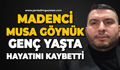 Madenci Musa Göynük genç yaşta hayatını kaybetti
