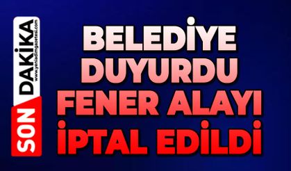 Belediye duyurdu: Fener alayı iptal edildi