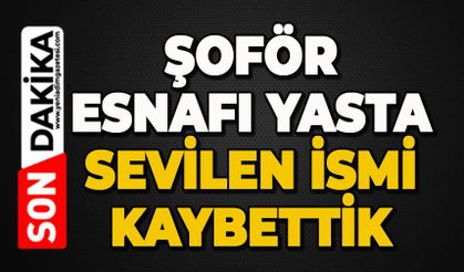 Sevilen şoför esnafını kaybettik