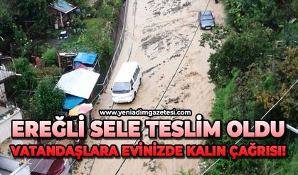 Ereğli sele teslim oldu:  Vatandaşlara evlerinizde kalın çağrısı!