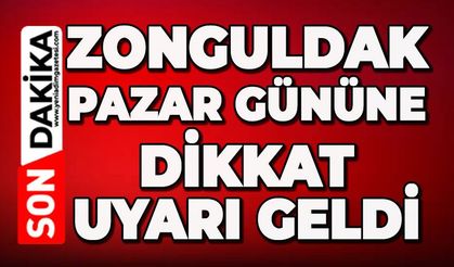 Zonguldak pazar gününe dikkat: Bütün uyarılar yapıldı