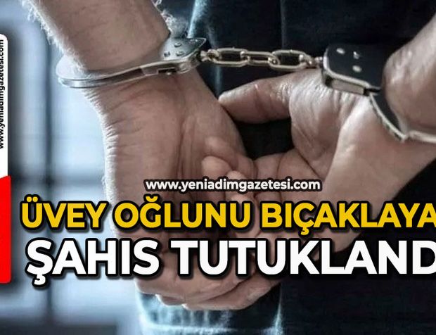 Üvey oğlunu bıçaklayan şahıs tutuklandı