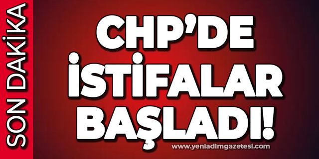 CHP'de istifalar başladı