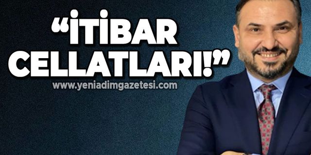 Nejdet Tıskaoğlu: "İtibar cellatları!"