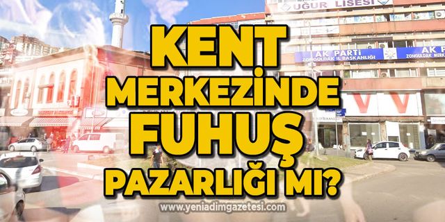 Zonguldak'ın şehir merkezinde fuhuş pazarlığı mı?