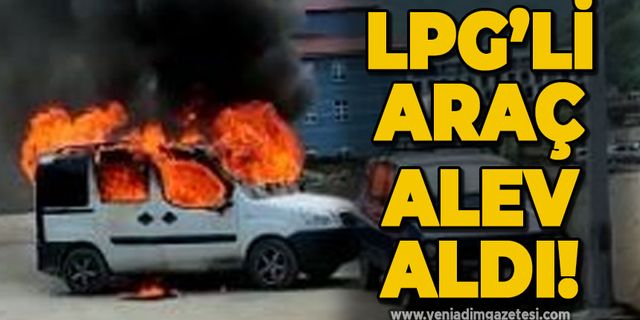 LPG'li araç alev alev yandı