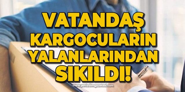 Vatandaş kargocuların yalanlarından sıkıldı!