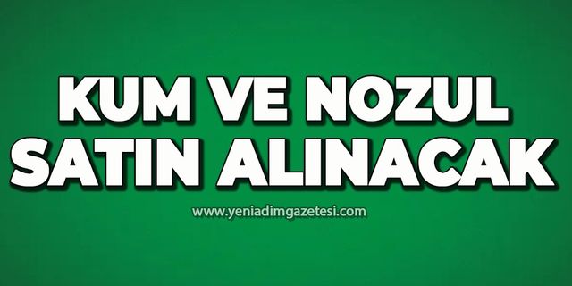 Kum ve nozul satın alınacak 