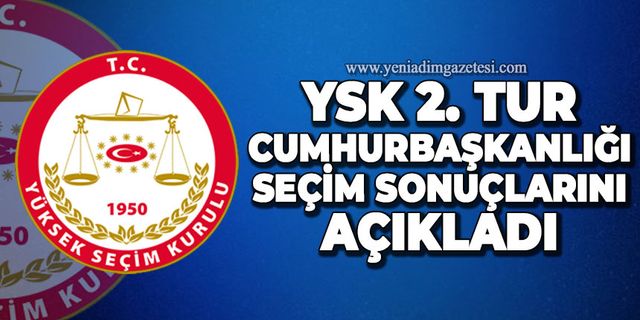 YSK Cumhurbaşkanlığı 2. tur seçim sonuçlarını açıkladı