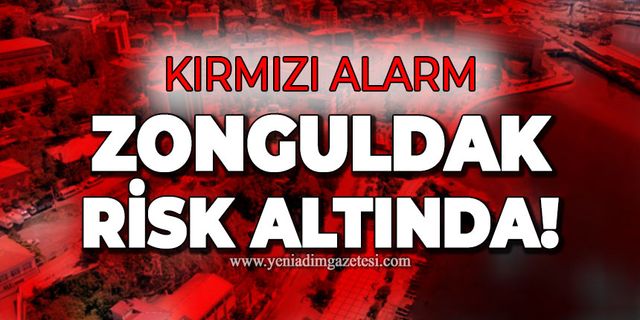 12 ilde tehlike: Zonguldak risk altında!