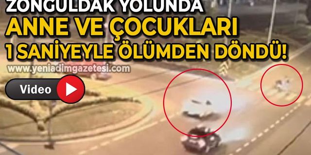 Zonguldak yolunda anne ve çocukları 1 saniyeyle ölümden döndü