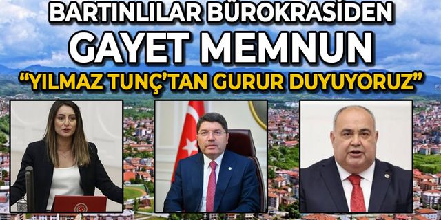 Bartınlılar bürokrasiden gayet memnun: Yılmaz Tunç'tan gurur duyuyoruz