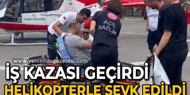 İş kazası: Ambulans Helikopter ile Ankara'ya sevk edildi