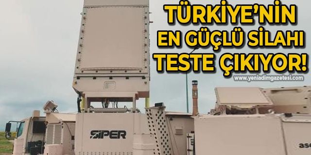 Türkiye’nin en güçlü silahı teste çıkıyor
