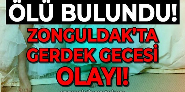 Zonguldak'ta gerdek gecesi olayı: Ölü bulundu!