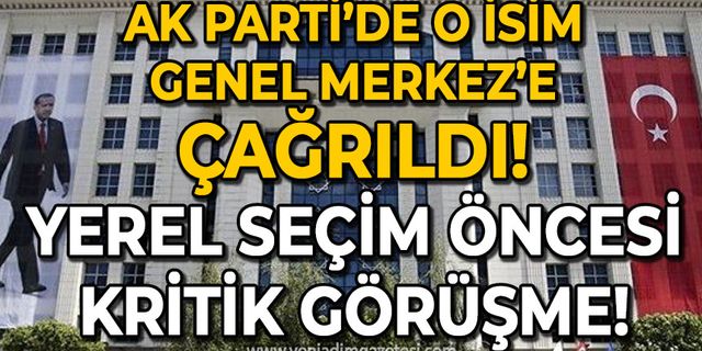 AK Parti'de o isim Genel Merkez'e çağrıldı: Yerel seçim öncesi kritik görüşme!
