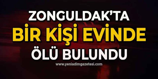 Zonguldak’ta bir kişi evinde ölü bulundu