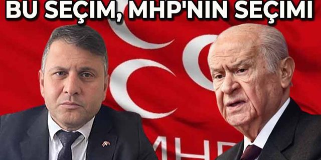 Bu seçim, MHP'nin seçimi…